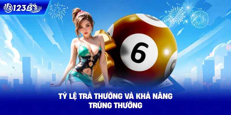Tỷ Lệ Trả Thưởng Và Khả Năng Trúng Thưởng Xổ Số 123B